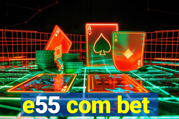e55 com bet